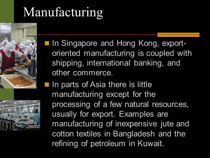 In Singapore and Hong Kong, export-oriented manufacturing is coupled with shipping, international banking, and